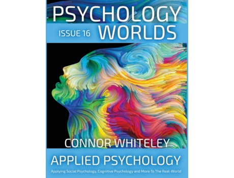 Livro Issue 16 Applied Psychology Applying Social Psychology, Cognitive Psychology and More To The Real World de Connor Whiteley (Inglês)