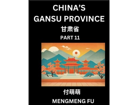 Livro Chinas Gansu Province - Learn Chinese Characters, Words, Phrases with Chinese Names, Surnames and Geography de Mengmeng Fu (Inglês)