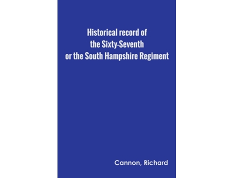 Livro Historical Record Of The Sixty-seventh, Or The South Hampshire Regiment De Richard Cannon (inglês)