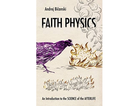 Livro Faith Physics An Introduction to the Science of the Afterlife de Andrej Bicanski (Inglês)
