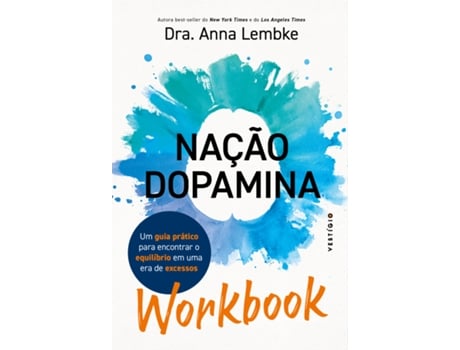 Livro Workbook Nação Dopamina Um Guia Prático Para Encontrar O Equilíbrio Em Uma Era De Excessos De Dra Anna Lembke (português Do Brasil)