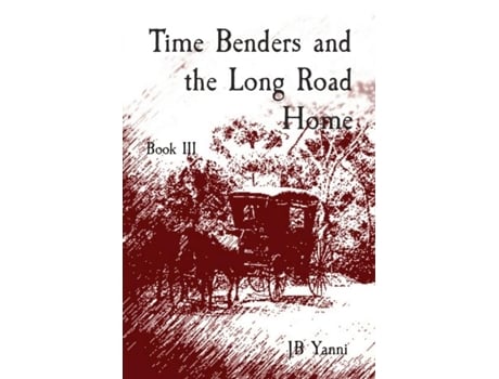 Livro Time Benders and the Long Road Home Book III de JB Yanni (Inglês)