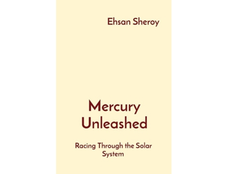 Livro Mercury Unleashed Racing Through the Solar System de Ehsan Sheroy (Inglês)