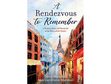 Livro A Rendezvous to Remember A Memoir of Joy and Heartache at the Dawn of the Sixties de Terry Marshall Ann Garretson Marshall (Inglês)