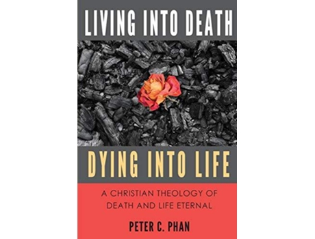 Livro Living Into Death Dying Into Life A Christian Theology of Death and Life Eternal de Peter C Phan (Inglês)