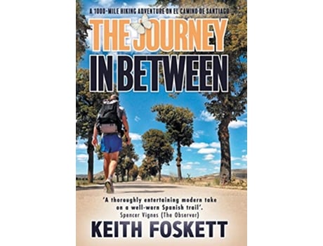 Livro The Journey in Between A ThruHiking Adventure on El Camino de Santiago de Keith Foskett (Inglês)
