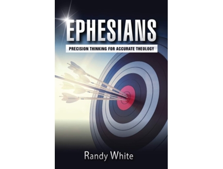 Livro Ephesians Precision Thinking For Accurate Theology De Randy White (inglês)