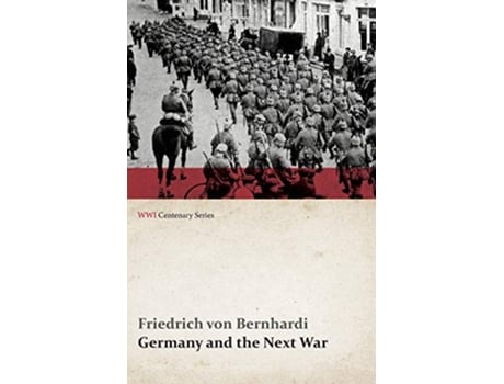 Livro Germany and the Next War WWI Centenary Series de Friedrich Von Bernhardi (Inglês)