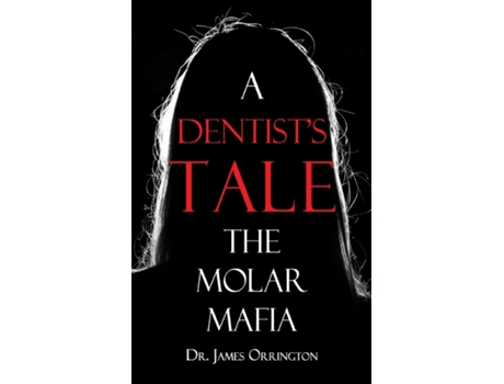 Livro A Dentists Tale The Molar Mafia de Dr James Orrington (Inglês)