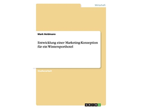 Livro Entwicklung einer MarketingKonzeption für ein Wintersporthotel German Edition de Mark Heidmann (Alemão)