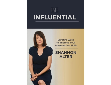 Livro Be Influential Surefire Ways to Improve Your Presentation Skills de Shannon Alter (Inglês)