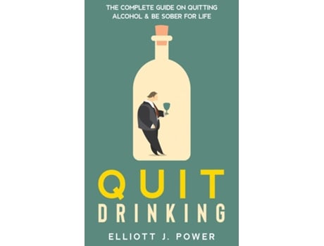 Livro Quit Drinking The Complete Guide On Quitting Alcohol And Be Sober For Life De Elliott J Power (inglês)