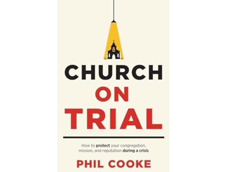 Livro Church on Trial How to protect your congregation, mission, and reputation during a crisis de Phil Cooke (Inglês)