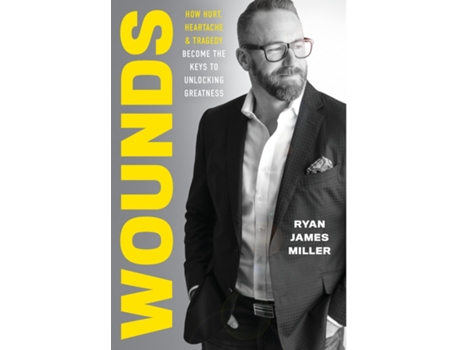 Livro Wounds How Hurt, Heartache, and Tragedy Become the Keys to Unlocking Greatness de Ryan James Miller (Inglês)