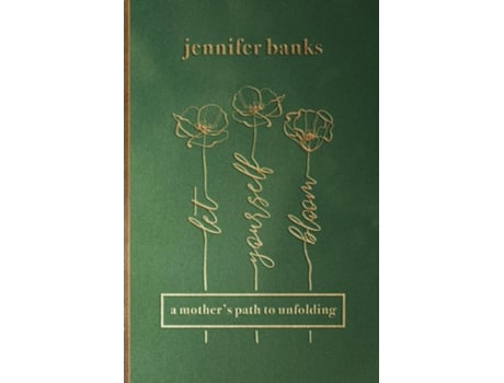 Livro Let Yourself Bloom A Mothers Path to Unfolding de Jennifer Banks (Inglês)
