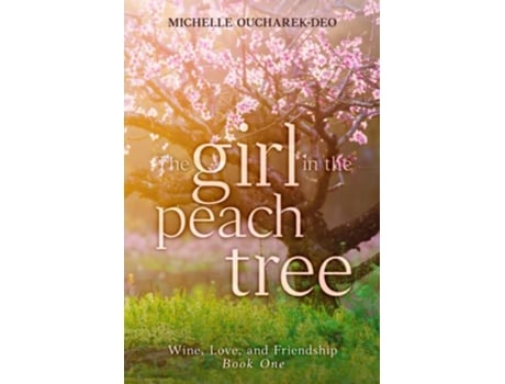 Livro The Girl In The Peach Tree wine Love And Friendship de Oucharekdeo Michelle (Inglês)