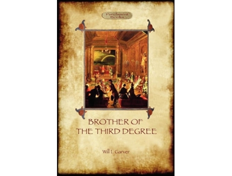 Livro Brother Of The Third Degree An Occult Tale Of Esoteric Initiation In The Western Mystery Tradition De Will L Garver (inglês)