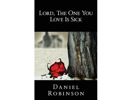 Livro Lord, The One You Love Is Sick De Daniel Robinson (inglês)