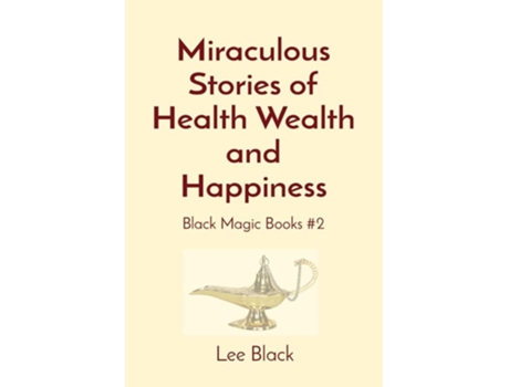 Livro Miraculous Stories of Health Wealth and Happiness Black Magic Books 2 de Lee Black (Inglês)