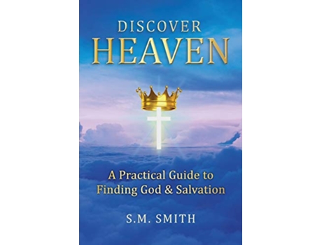 Livro Discover Heaven A Practical Guide to Finding God and Salvation de SM Smith (Inglês)