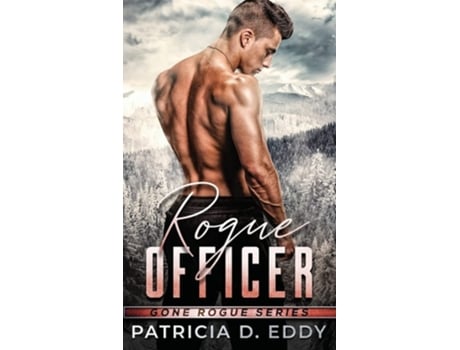 Livro Rogue Officer A Protector Romantic Suspense Standalone De Patricia D Eddy (inglês - Capa Dura)