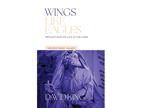 Livro Wings Like Eagles Reflections on Life in the Lord Volume 3 IsaiahMalachi Reflections on Life de David King (Inglês)