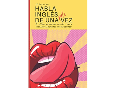 Livro Habla inglés de una puta vez O Cómo aprender inglés para hispanohablantes inteligentes Spanish Edition de J D England (Espanhol)