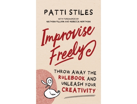 Livro Improvise Freely: Throw away the rulebook and unleash your creativity Patti Stiles (Inglês)