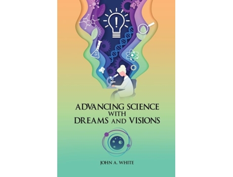 Livro Advancing Science with Dreams and Visions de John White (Inglês)