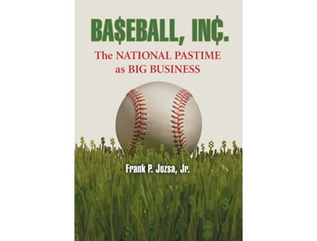 Livro Baseball, Inc.: The National Pastime as Big Business Jr. Frank P. Jozsa (Inglês)