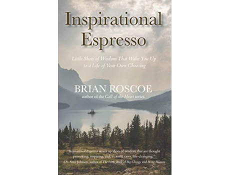 Livro Inspirational Espresso Little Shots of Wisdom That Wake You up to a Life of Your Own Choosing de Brian Roscoe (Inglês)