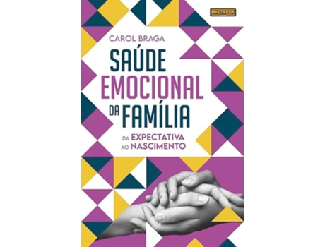 Livro Saúde Emocional Da Família Da Expectativa Ao Nascimento De Carol Braga (português)