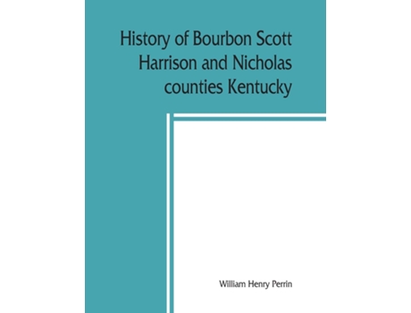 Livro History of Bourbon, Scott, Harrison and Nicholas counties, Kentucky de William Henry Perrin (Inglês)