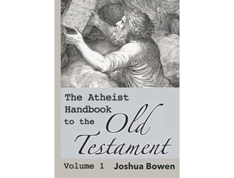 Livro The Atheist Handbook to the Old Testament Volume 1 de Dr Joshua Aaron Bowen (Inglês)