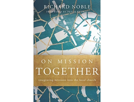 Livro On Mission Together Integrating Missions into the Local Church de Richard Noble (Inglês)