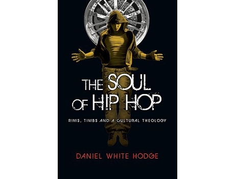 Livro The Soul of Hip Hop Rims Timbs and a Cultural Theology de Daniel White Hodge (Inglês)