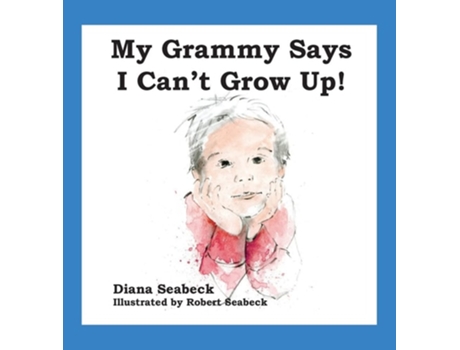 Livro My Grammy Says I Cant Grow Up De Diana Seabeck (inglês - Capa Dura)