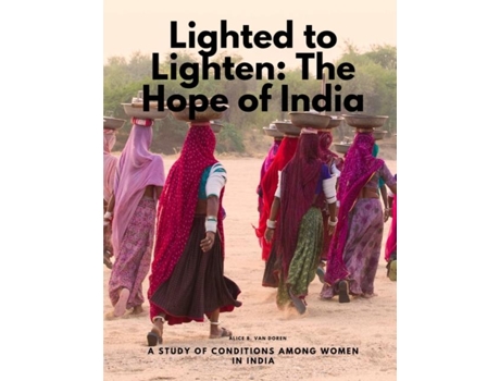 Livro Lighted to Lighten The Hope of India, a Study of Conditions among Women in India de Alice B Van Doren (Inglês)