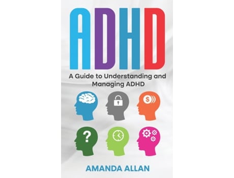 Livro ADHD A Guide to Understanding and Managing ADHD de Amanda Allan (Inglês)
