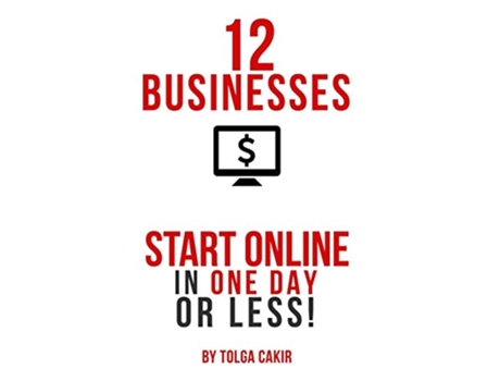 Livro 12 Businesses That People Can Start Online In 1 Day or Less de Tolga Cakir (Inglês)