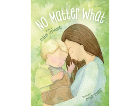Livro No Matter What A Childrens Book about Unconditional Love de Kristen Crowhurst (Inglês - Capa Dura)