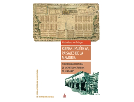 Livro Ruinas Jesuíticas, Paisajes De La Memoria - El Patrimonio Cultural De Los Antiguos Pueblos De Guaran de Maximiliano von Thüngen (Espanhol)