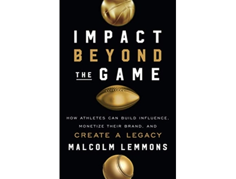 Livro Impact Beyond the Game How Athletes Can Build Influence Monetize Their Brand and Create a Legacy de Malcolm Lemmons (Inglês)