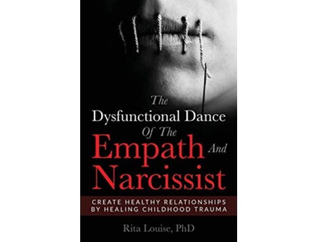 Livro The Dysfunctional Dance Of The Empath And Narcissist Create Healthy Relationships By Healing Childhood Trauma de Rita Louise PhD (Inglês)