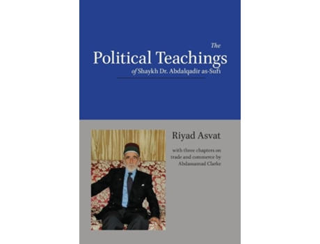 Livro The Political Teachings of Shaykh Dr. Abdalqadir as-Sufi de Riyad Asvat e Abdassamad Clarke (Inglês - Capa Dura)