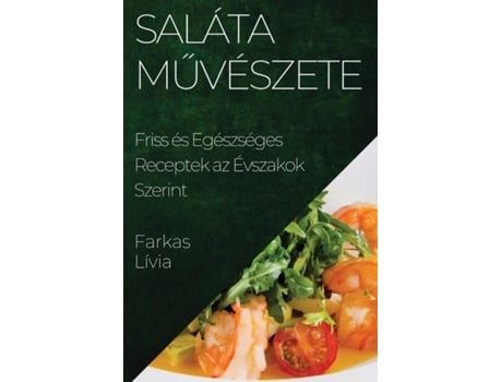 Livro Saláta Muvészete Friss és Egészséges Receptek az Évszakok Szerint de Farkas Lívia (Inglês)