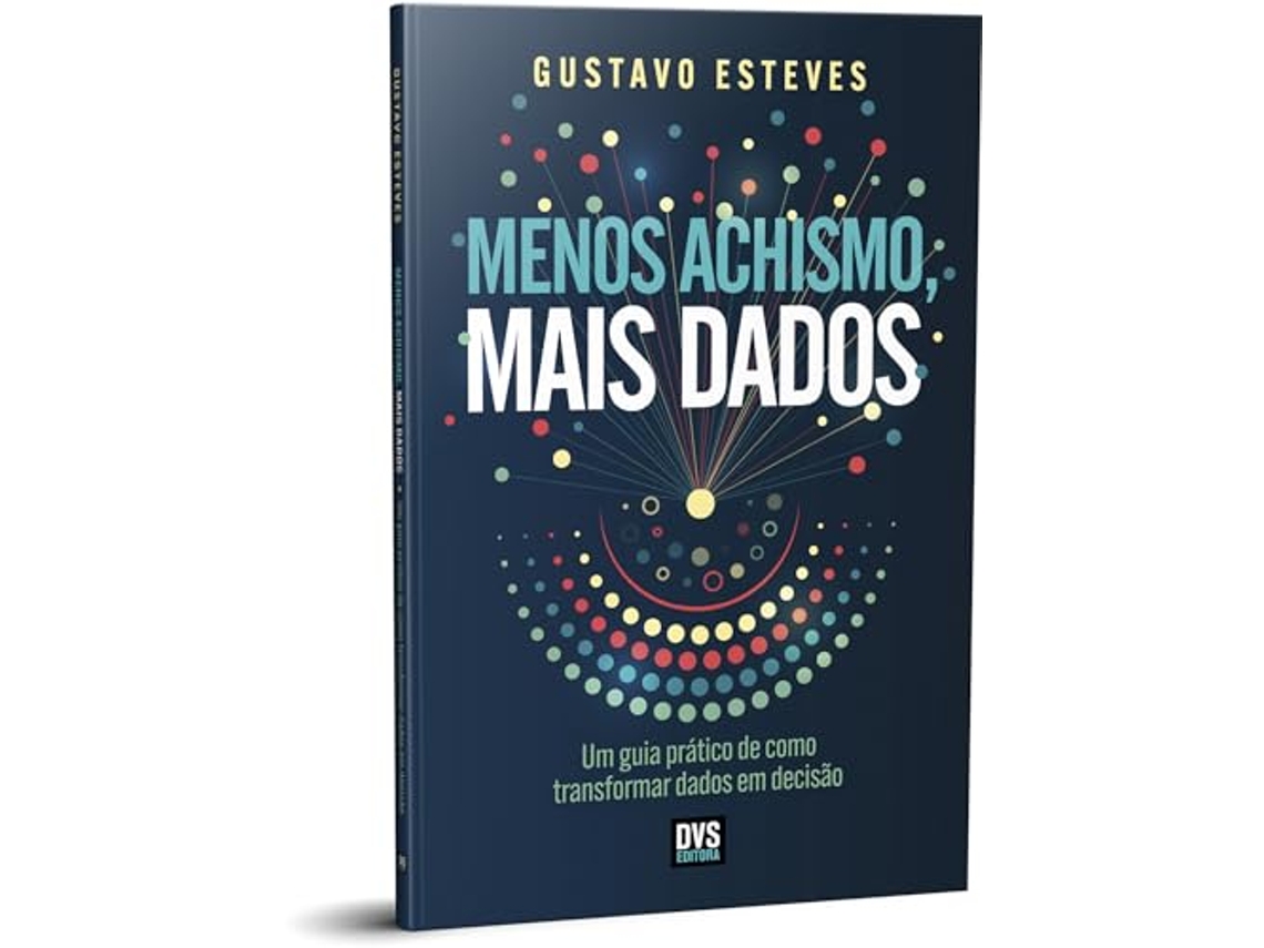 Livro Menos Achismo, Mais Dados Um Guia Prático De Como Transformar Dados Em Decisão de Gustavo Esteves (Português)