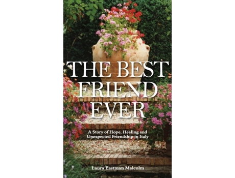Livro The Best Friend Ever: Hope, Healing and Unexpected Friendship in Italy Laura Eastman Malcolm (Inglês)
