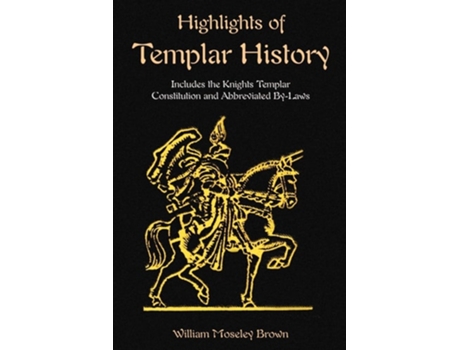 Livro Highlights Of Templar History Includes The Knights Templar Constitution De William Moseley Brown E Simeon B Chase (inglês)