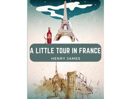 Livro A Little Tour in France France may be Paris, but Paris is not France de Henry James (Inglês)